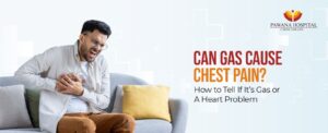 Can Gas Cause Chest Pain? How to Tell If It’s Gas or a Heart Problem