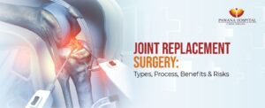 Joint Replacement Surgery: Types, Procedure, Benefits & Risks