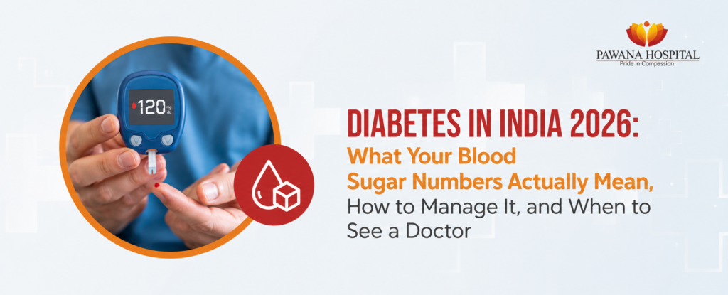 Diabetes in India 2026: What Your Blood Sugar Numbers Actually Mean, How to Manage It, and When to See a Doctor