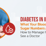 Diabetes in India 2026: What Your Blood Sugar Numbers Actually Mean, How to Manage It, and When to See a Doctor