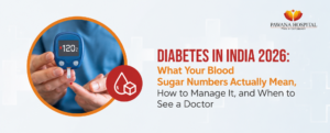 Diabetes in India 2026: What Your Blood Sugar Numbers Actually Mean, How to Manage It, and When to See a Doctor