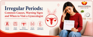Irregular Periods: Common Causes, Warning Signs and When to Visit a Gynecologist
